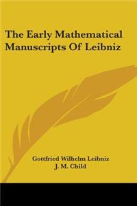 Early Mathematical Manuscripts Of Leibniz