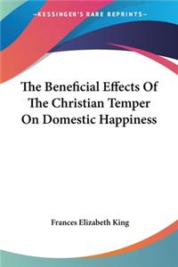 Beneficial Effects Of The Christian Temper On Domestic Happiness