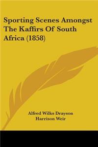 Sporting Scenes Amongst The Kaffirs Of South Africa (1858)