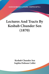 Lectures and Tracts by Keshub Chunder Sen (1870)