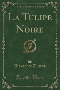 La Tulipe Noire (Classic Reprint)
