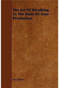 The Art Of Breathing As The Basis Of Tone-Production