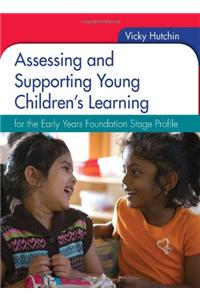 Assessing and Supporting Young Children's Learning: for the Early Years Foundation Stage Profile