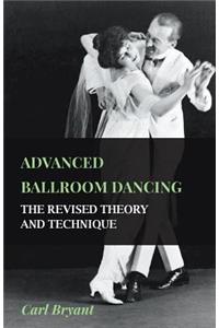 Advanced Ballroom Dancing - The Revised Theory and Technique