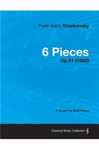 6 Pieces - A Score for Solo Piano Op.51 (1882)