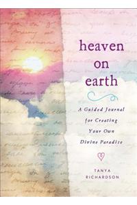 Heaven on Earth: A Guided Journal for Creating Your Own Divine Paradise