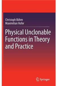 Physical Unclonable Functions in Theory and Practice