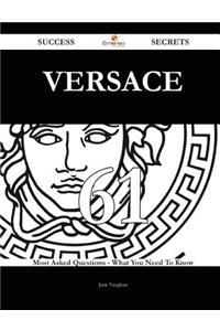 Versace 61 Success Secrets - 61 Most Asked Questions On Versace - What You Need To Know