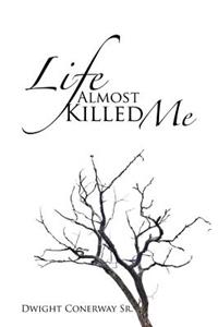 Life Almost Killed Me