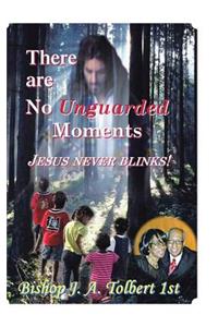 There Are No Unguarded Moments