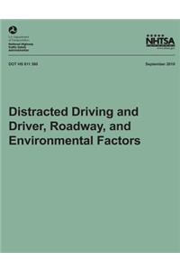 Distracted Driving and Driver, Roadway, and Environmental Factors