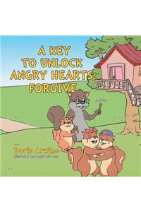 Key to Unlock Angry Hearts; Forgive