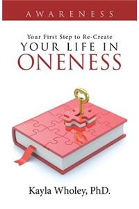 Your First Step to Re-Create Your Life in Oneness