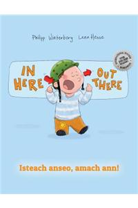 In Here, Out There! Isteach Anseo, Amach Ann!: Children's Picture Book English-Irish Gaelic (Bilingual Edition/Dual Language)