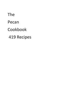 The Pecan Cookbook 419 Recipes
