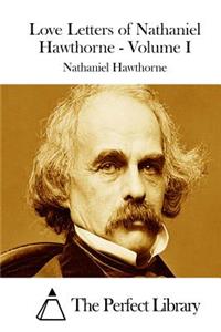 Love Letters of Nathaniel Hawthorne - Volume I