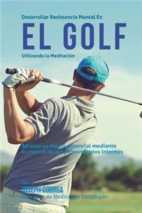 Desarrollar resistencia mental en el Golf utilizando la Meditacion