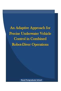 An Adaptive Approach for Precise Underwater Vehicle Control in Combined Robot-Diver Operations