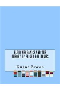 Fluid Mechanics and the Theory of Flight For Busies