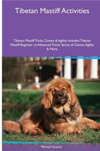 Tibetan Mastiff Activities Tibetan Mastiff Tricks, Games & Agility. Includes: Tibetan Mastiff Beginner to Advanced Tricks, Series of Games, Agility and More