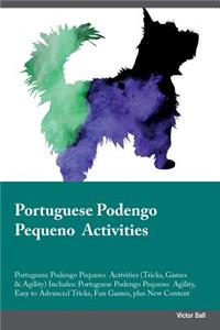 Portuguese Podengo Pequeno Activities Portuguese Podengo Pequeno Activities (Tricks, Games & Agility) Includes: Portuguese Podengo Pequeno Agility, Easy to Advanced Tricks, Fun Games, Plus New Content