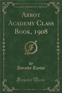 Abbot Academy Class Book, 1908 (Classic Reprint)