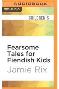 Fearsome Tales for Fiendish Kids