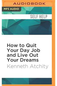 How to Quit Your Day Job and Live Out Your Dreams