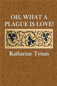 Oh, What a Plague Is Love!