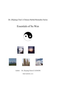Essentials of Su Wen - Dr. Zhijiang Chen's Chinese Herbal Remedies Series