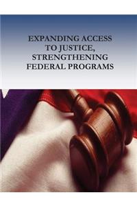 Expanding Access to Justice, Strengthening Federal Programs