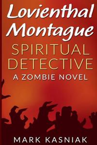 Lovienthal Montague Spiritual Detective: A Zombie Novel: A Zombie Novel