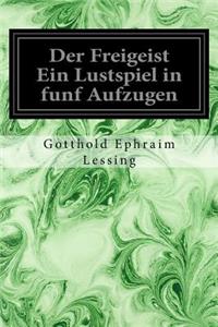 Der Freigeist Ein Lustspiel in funf Aufzugen