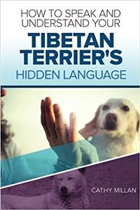 How to Speak and Understand Your Tibetan Terrier's Hidden Language: Fun and Fascinating Guide to the Inner World of Dogs