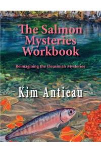 The Salmon Mysteries Workbook: Reimagining the Eleusinian Mysteries