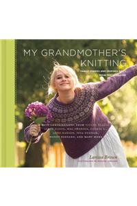 My Grandmother's Knitting: Family Stories and Inspired Knits from Top Designers: Family Stories and Inspired Knits from Top Designers