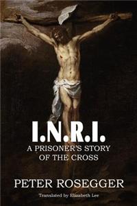 I. N. R. I. a Prisoner's Story of the Cross