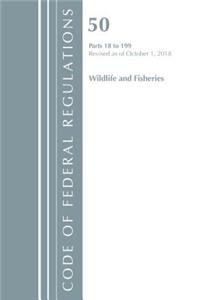 Code of Federal Regulations, Title 50 Wildlife and Fisheries 18-199, Revised as of October 1, 2018