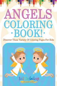 Angels Coloring Book! Discover These Variety Of Coloring Pages For Kids