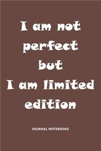 I am not perfect but I am limited edition