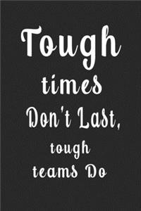 Tough times Don't Last, tough teams Do (Quote Journal, Funny Book of Quotes, Coffee Table Books)