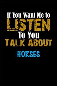 If You Want Me To Listen To You Talk About HORSES Notebook Animal Gift