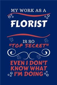 My Work As A Florist Is So Top Secret Even I Don't Know What I'm Doing