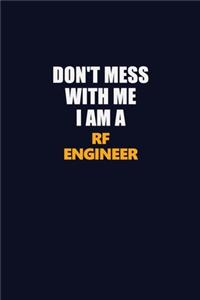Don't Mess With Me I Am A RF Engineer
