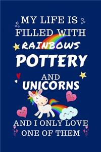 My Life Is Filled With Rainbows Pottery And Unicorns And I Only Love One Of Them