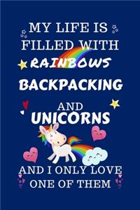 My Life Is Filled With Rainbows Backpacking And Unicorns And I Only Love One Of Them