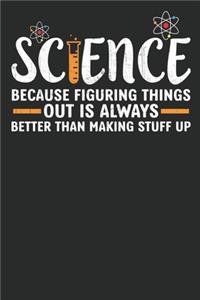 Science because figuring things out is always better than making stuff up