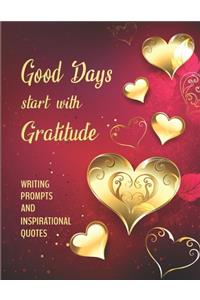 Good Days start with Gratitude WRITING PROMPTS AND INSPIRATIONAL QUOTES