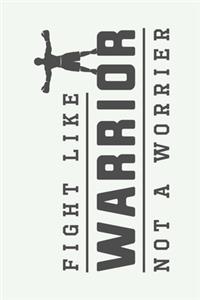 Fight Like Warrior Not a Worrier