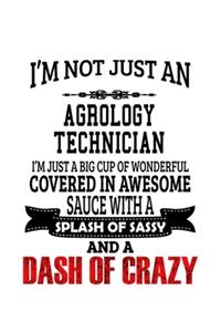 I'm Not Just An Agrology Technician I'm Just A Big Cup Of Wonderful